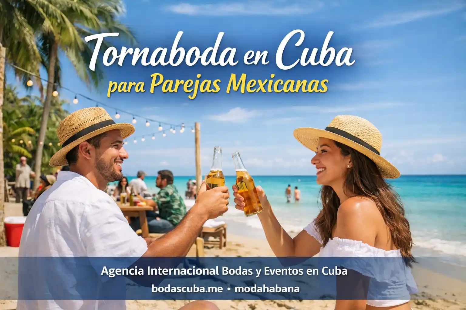 Tornaboda en Cuba para parejas mexicanas celebrando el día después de la boda en la playa con ambiente relajado y estilo caribeño, organizada por agencia internacional de bodas y eventos en Cuba BodasCuba y Modahabana.