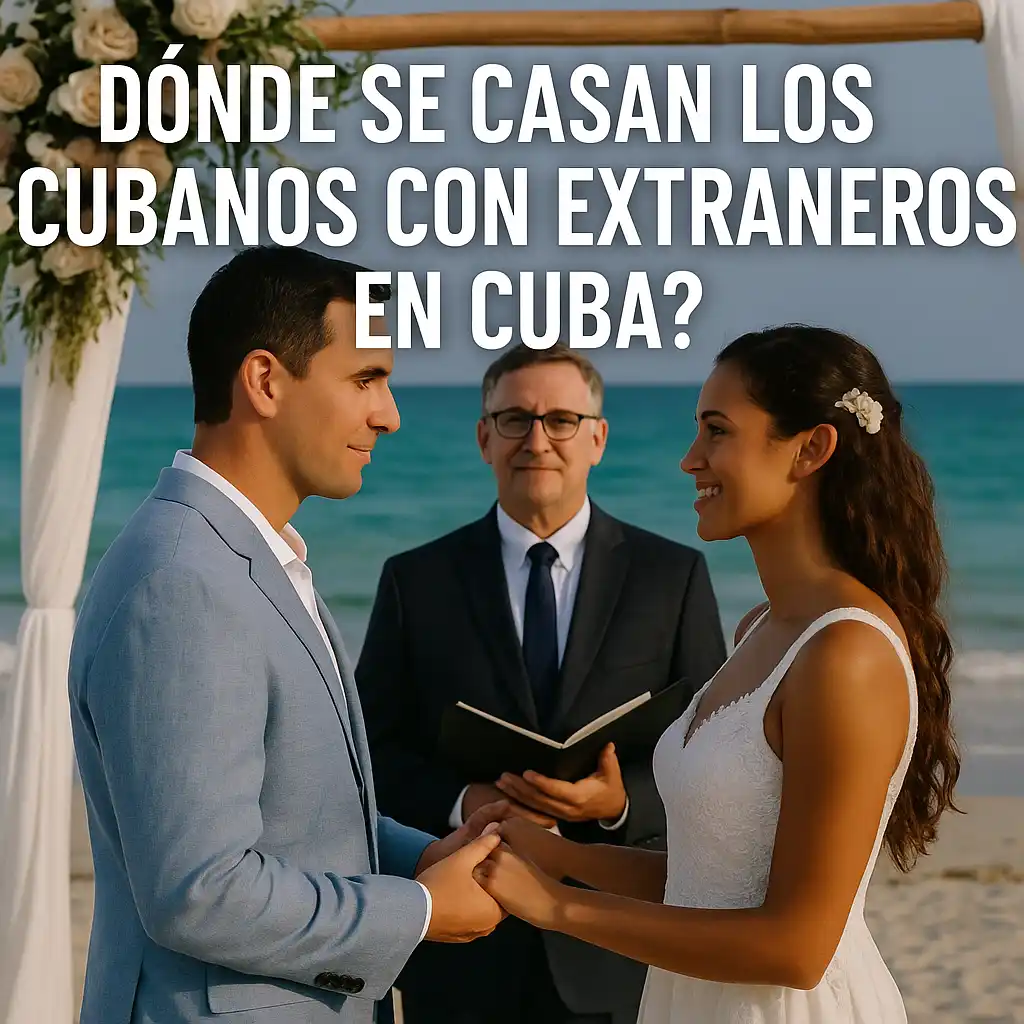 ¿Dónde se casan los cubanos con extranjeros en Cuba? Guía 2026