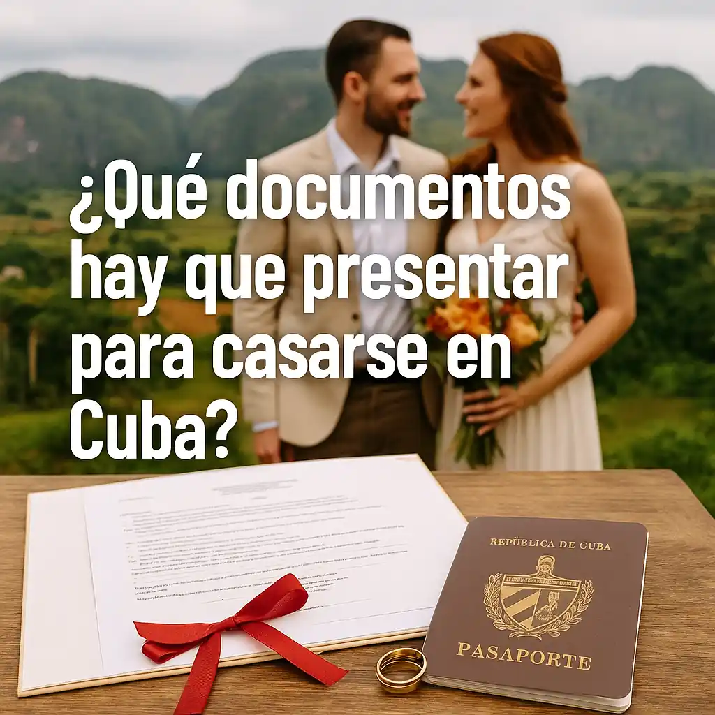 📑 ¿Qué documentos hay que presentar para casarse en Cuba?