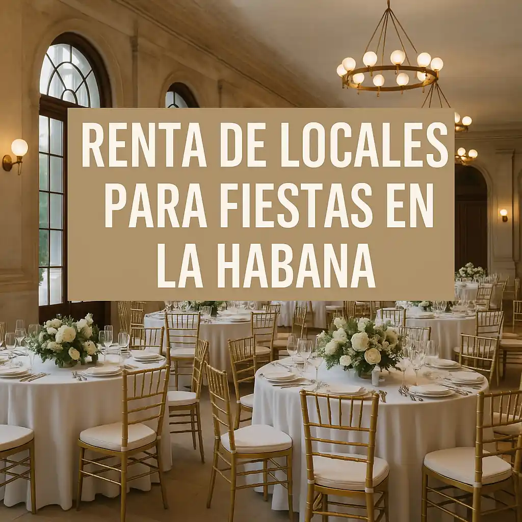 Renta de Locales para Fiestas en La Habana ➤ Espacios Privados, Elegantes y Listos para Celebrar