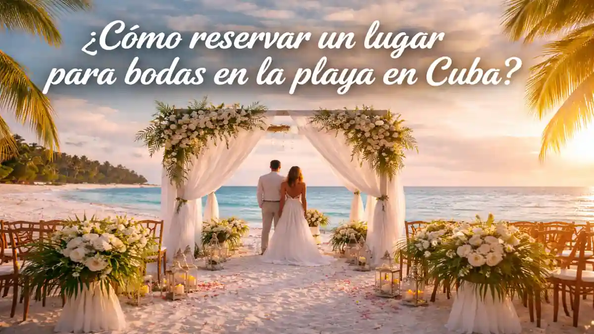¿Cómo reservar un lugar para bodas en la playa en Cuba? – Guía VIP 2026