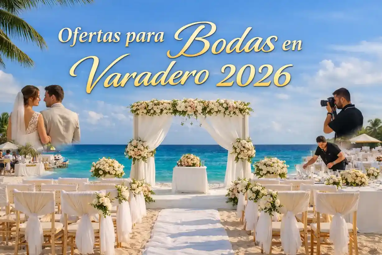 Ofertas para Bodas en Varadero 2026 ➤ Precios Reales, Paquetes Todo Incluido y Promociones Exclusivas en Cuba