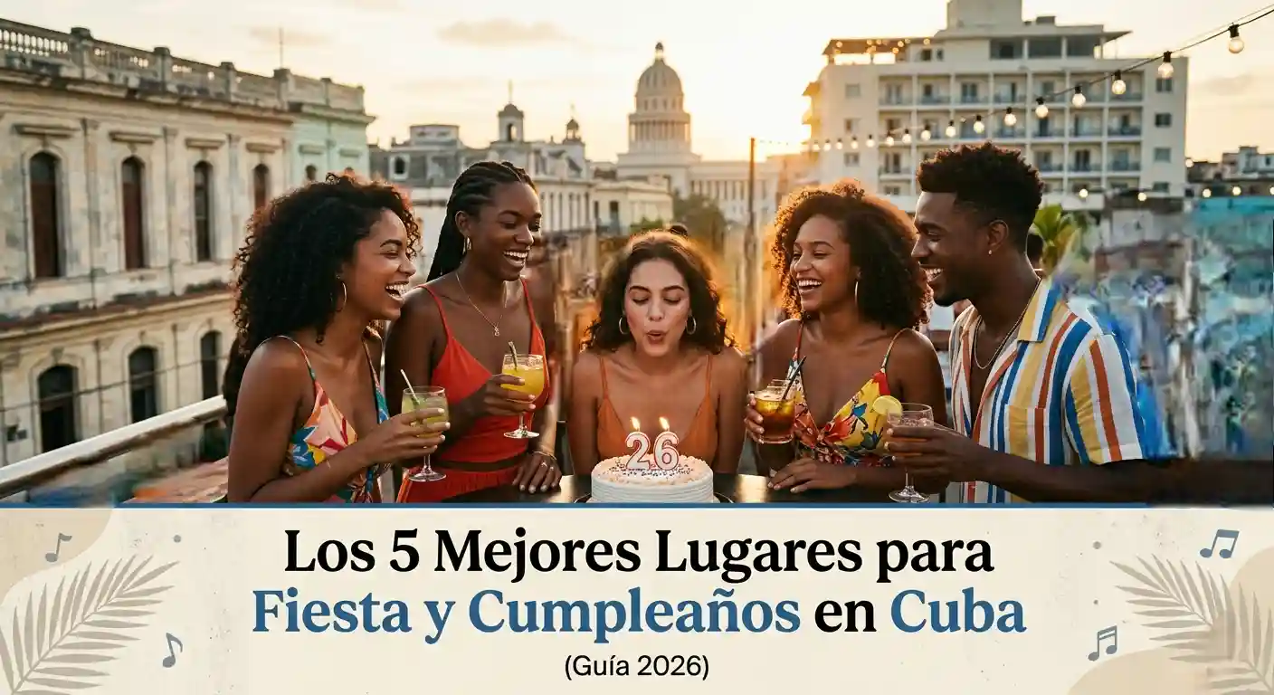Los 5 Mejores Lugares para Fiesta y Cumpleaños en Cuba (Guía 2026)